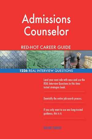 Admissions Counselor Red-Hot Career Guide; 1226 Real Interview Questions de Careers, Red-Hot