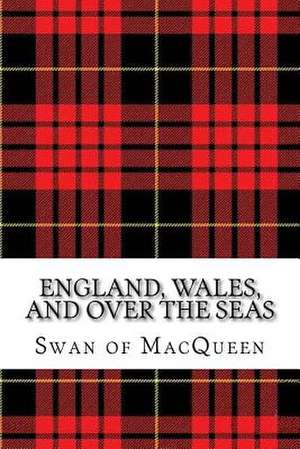 England, Wales, and Over the Seas de Macqueen, The Swan of