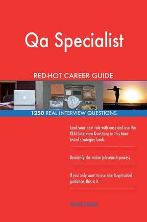 Qa Specialist Red-Hot Career Guide; 1250 Real Interview Questions de Careers, Red-Hot