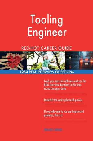 Tooling Engineer Red-Hot Career Guide; 1253 Real Interview Questions de Careers, Red-Hot