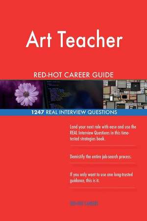 Art Teacher Red-Hot Career Guide; 1247 Real Interview Questions de Careers, Red-Hot