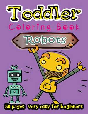 Robot Toddler Coloring Book 50 Pages Very Easy for Beginners de We Kids