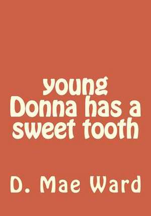 Young Donna Has a Sweet Tooth de D. Mae Ward