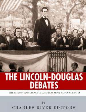 The Lincoln-Douglas Debates de Charles River Editors