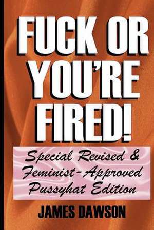 Fuck or You're Fired! de James Dawson