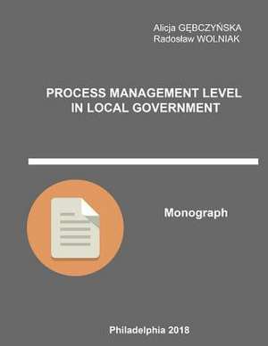 Process Management Level in Local Government de Gebczynska, Phd Alicja