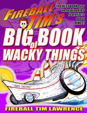 Fireball Tim's Big Book of Wacky Things de Lawrence, MR Fireball Tim