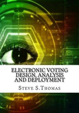 Electronic Voting Design, Analysis and Deployment de S. Thomas, Steve