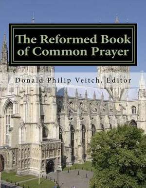 The Reformed Book of Common Prayer de Veitch, Donald Philip