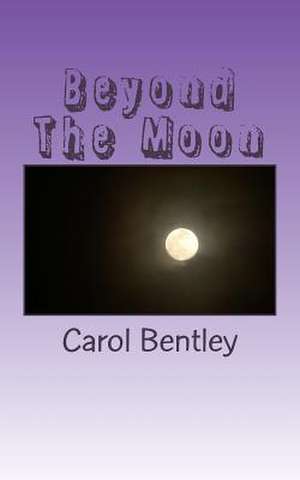 Beyond the Moon de Bentley, Carol