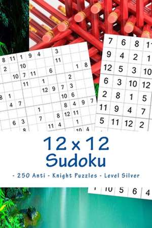 12 X 12 Sudoku - 250 Anti - Knight Puzzles - Level Silver de Pitenko, Andrii