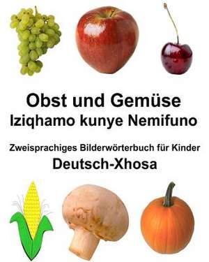 Deutsch-Xhosa Obst Und Gemuse/Iziqhamo Kunye Nemifuno Zweisprachiges Bilderworterbuch Fur Kinder de Richard Carlson Jr