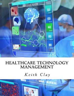 Healthcare Technology Management de Clay, Keith