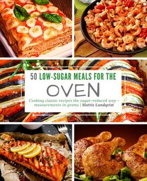 50 Low-Sugar Meals for the Oven de Lundqvist, Mattis