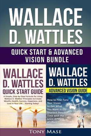 Wallace D. Wattles Quick Start & Advanced Vision Bundle de Mase, Tony