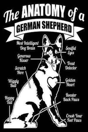 The Anatomy of a German Shepherd de Publishing, Creative Juices