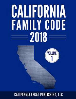 California Family Code 2018, Volume 1 de California Legal Publishing, LLC