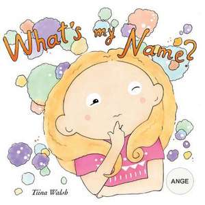 What's My Name? Ange de Tiina Walsh