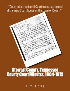 Stewart County, Tennessee County Court Minutes, 1804 - 1812 de Jim Long