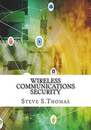 Wireless Communications Security de S. Thomas, Steve