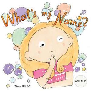 What's My Name? Annalie de Tiina Walsh