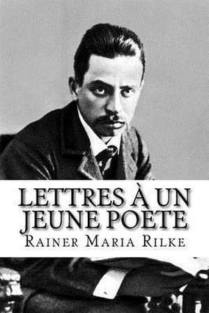 Lettres a Un Jeune Poete de Rainer Maria Rilke