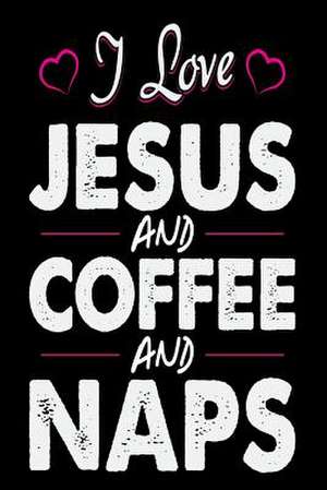 I Love Jesus and Coffee and Naps de Publishing, Creative Juices