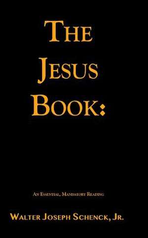 The Jesus Book de Schenck Jr, Walter Joseph