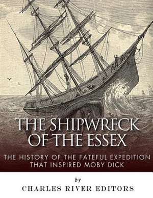 The Shipwreck of the Essex de Charles River Editors