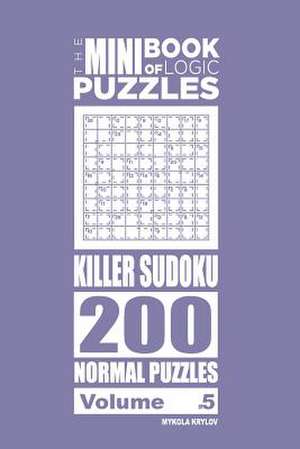 The Mini Book of Logic Puzzles - Killer Sudoku 200 Normal (Volume 5) de Krylov, Mykola