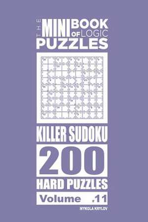 The Mini Book of Logic Puzzles - Killer Sudoku 200 Hard (Volume 11) de Krylov, Mykola