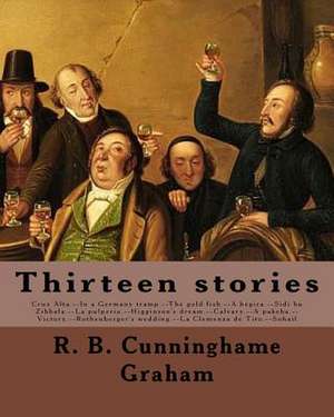 Thirteen Stories. by de R. B. Cunninghame Graham