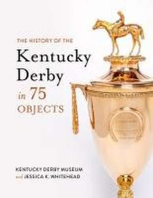 The History of the Kentucky Derby in 75 Objects de Kentucky Derby Museum