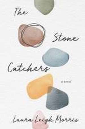 The Stone Catchers de Laura Leigh Morris