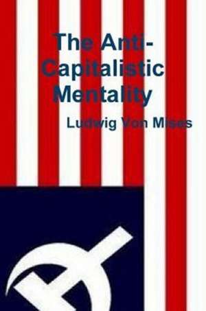 The Anti-Capitalistic Mentality de Ludwig von Mises