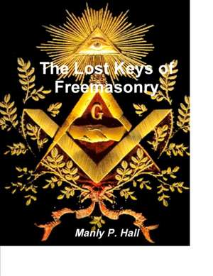 The Lost Keys of Freemasonry de Manly P. Hall