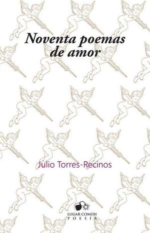 Noventa poemas de amor de Julio Torres-Recinos