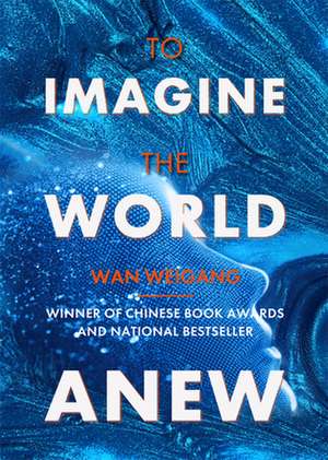 To Imagine the World Anew de Weigang Wan