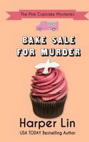 Bake Sale for Murder de Harper Lin