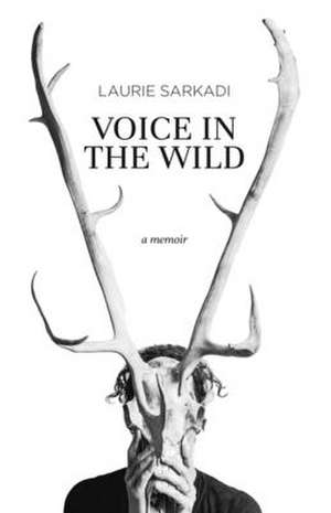 Voice in the Wild de Laurie Sarkadi