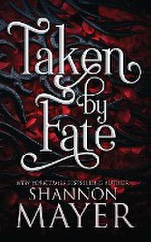 Taken by Fate de Shannon Mayer