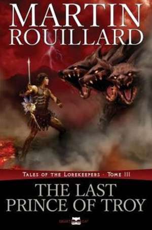 The Last Prince of Troy (Tales of the Lorekeepers, Tome 3) de Martin Rouillard