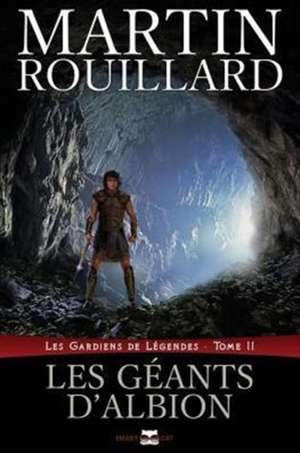 Les géants d'Albion (Les gardiens de légendes, tome 2) de Martin Rouillard