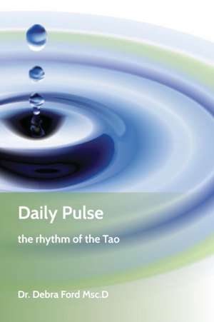 Daily Pulse: the rhythm of the Tao de Debra Ford Msc D.