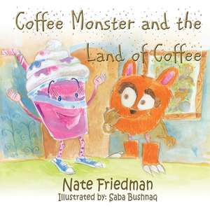 The Coffee Monster and the Land of Coffee de Nate Friedman