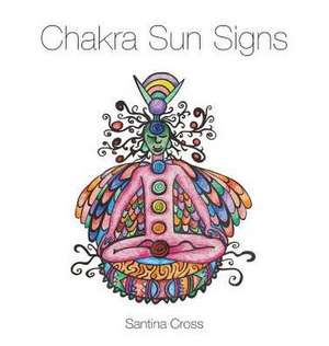 Chakra Sun Signs de Santina Cross