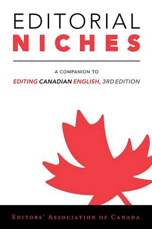 Editorial Niches: A Companion to Editing Canadian English, 3rd Edition de Editors Canada