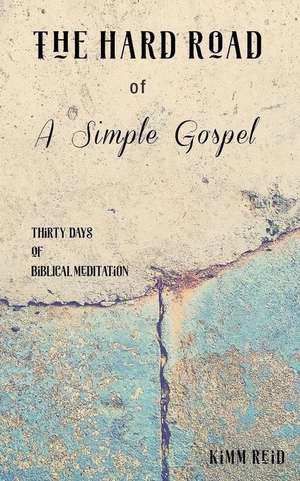 The Hard Road of a Simple Gospel de Kimm Reid