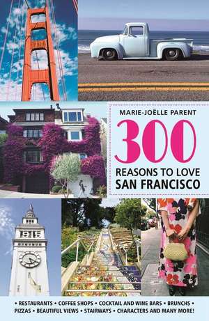 300 Reasons to Love San Francisco de Marie-Joëlle Parent