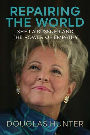 Repairing the World: Sheila Kussner and the Power of Empathy de Douglas Hunter